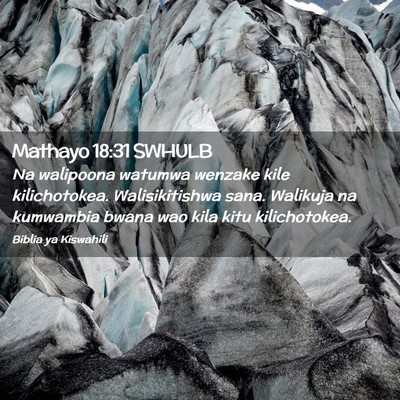 Picture 02 - Mathayo 18:31 SWHULB - Na walipoona watumwa wenzake kile kilichotokea. - Bible Verse Picture