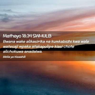 Picture 02 - Mathayo 18:34 SWHULB - Bwana wake alikasirika na kumkabidhi kwa wale - Bible Verse Picture