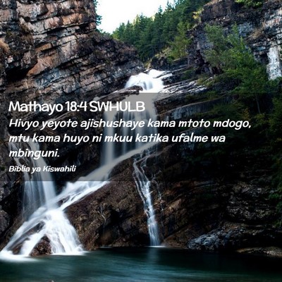 Picture 02 - Mathayo 18:4 SWHULB - Hivyo yeyote ajishushaye kama mtoto mdogo, mtu - Bible Verse Picture