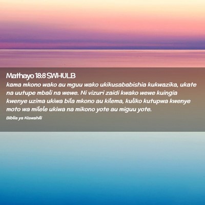 Picture 02 - Mathayo 18:8 SWHULB - kama mkono wako au mguu wako ukikusababishia - Bible Verse Picture