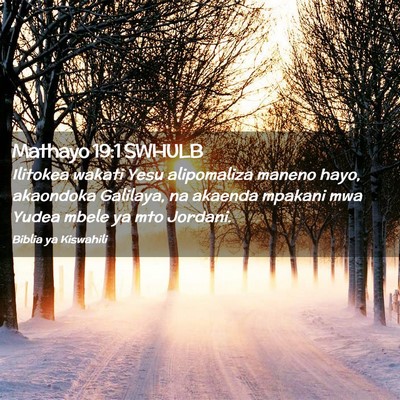 Picture 02 - Mathayo 19:1 SWHULB - Ilitokea wakati Yesu alipomaliza maneno hayo, - Bible Verse Picture