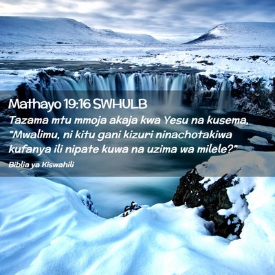 Picture 02 - Mathayo 19:16 SWHULB - Tazama mtu mmoja akaja kwa Yesu na kusema, - Bible Verse Picture