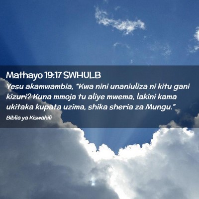 Picture 02 - Mathayo 19:17 SWHULB - Yesu akamwambia, “Kwa nini unaniuliza ni kitu - Bible Verse Picture