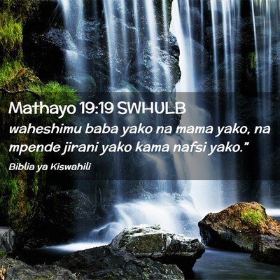 Picture 02 - Mathayo 19:19 SWHULB - waheshimu baba yako na mama yako, na mpende - Bible Verse Picture