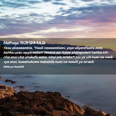 Picture 02 - Mathayo 19:28 SWHULB - Yesu akawaambia, “Kweli nawaambieni, yeye - Bible Verse Picture