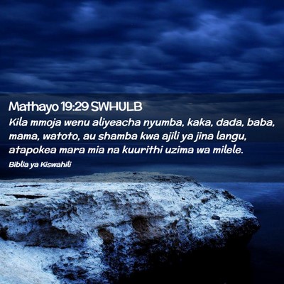 Picture 02 - Mathayo 19:29 SWHULB - Kila mmoja wenu aliyeacha nyumba, kaka, dada, - Bible Verse Picture