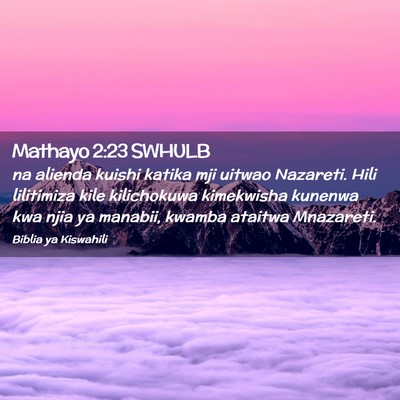 Picture 02 - Mathayo 2:23 SWHULB - na alienda kuishi katika mji uitwao Nazareti. - Bible Verse Picture