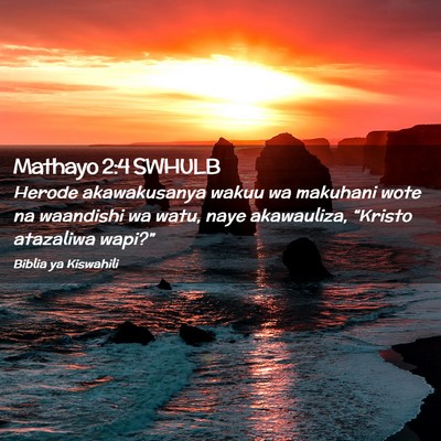 Picture 02 - Mathayo 2:4 SWHULB - Herode akawakusanya wakuu wa makuhani wote na - Bible Verse Picture