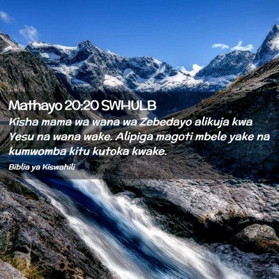 Picture 02 - Mathayo 20:20 SWHULB - Kisha mama wa wana wa Zebedayo alikuja kwa Yesu - Bible Verse Picture