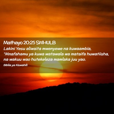 Picture 02 - Mathayo 20:25 SWHULB - Lakini Yesu aliwaita mwenyewe na kuwaambia, - Bible Verse Picture