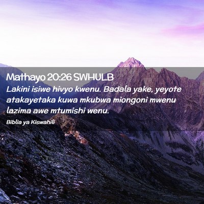 Picture 02 - Mathayo 20:26 SWHULB - Lakini isiwe hivyo kwenu. Badala yake, yeyote - Bible Verse Picture