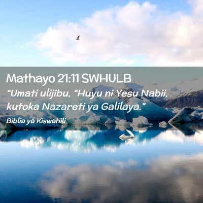 Picture 02 - Mathayo 21:11 SWHULB - “Umati ulijibu, “Huyu ni Yesu Nabii, kutoka - Bible Verse Picture
