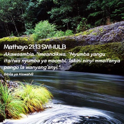 Picture 02 - Mathayo 21:13 SWHULB - Akawaambia, “Imeandikwa, `'Nyumba yangu itaitwa - Bible Verse Picture