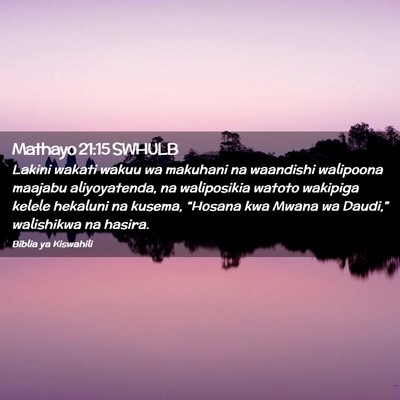 Picture 02 - Mathayo 21:15 SWHULB - Lakini wakati wakuu wa makuhani na waandishi - Bible Verse Picture