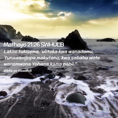 Picture 02 - Mathayo 21:26 SWHULB - Lakini tukisema, `ulitoka kwa wanadamu, - Bible Verse Picture