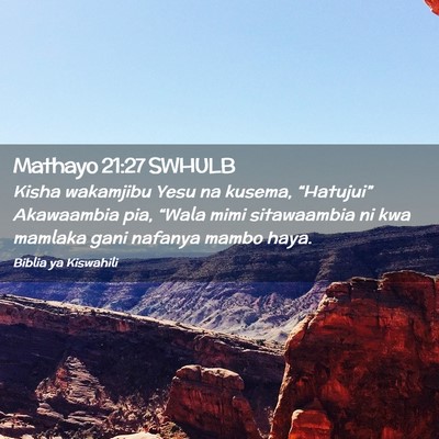 Picture 02 - Mathayo 21:27 SWHULB - Kisha wakamjibu Yesu na kusema, “Hatujui” - Bible Verse Picture