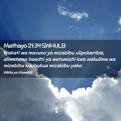 Picture 02 - Mathayo 21:34 SWHULB - Wakati wa mavuno ya mizabibu ulipokaribia, - Bible Verse Picture