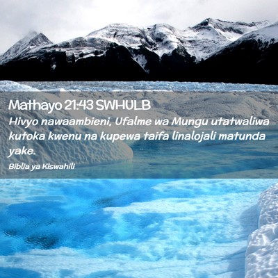 Picture 02 - Mathayo 21:43 SWHULB - Hivyo nawaambieni, Ufalme wa Mungu utatwaliwa - Bible Verse Picture