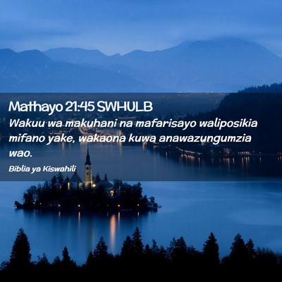 Picture 02 - Mathayo 21:45 SWHULB - Wakuu wa makuhani na mafarisayo waliposikia - Bible Verse Picture