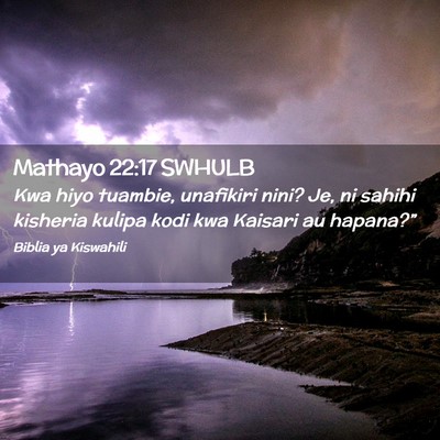 Picture 02 - Mathayo 22:17 SWHULB - Kwa hiyo tuambie, unafikiri nini? Je, ni sahihi - Bible Verse Picture
