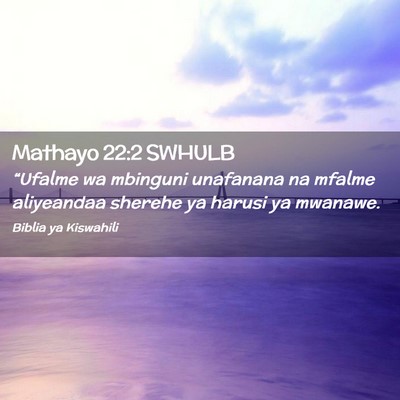 Picture 02 - Mathayo 22:2 SWHULB - “Ufalme wa mbinguni unafanana na mfalme - Bible Verse Picture