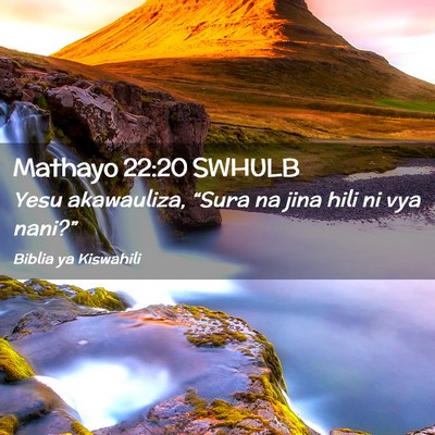 Picture 02 - Mathayo 22:20 SWHULB - Yesu akawauliza, “Sura na jina hili ni vya - Bible Verse Picture