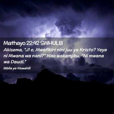 Picture 02 - Mathayo 22:42 SWHULB - Akisema, “J! e, Mwafikiri nini juu ya Kristo? - Bible Verse Picture