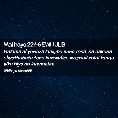 Picture 02 - Mathayo 22:46 SWHULB - Hakuna aliyeweza kumjibu neno tena, na hakuna - Bible Verse Picture