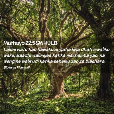 Picture 02 - Mathayo 22:5 SWHULB - Lakini watu hao hawakuzingatia kwa dhati mwaliko - Bible Verse Picture