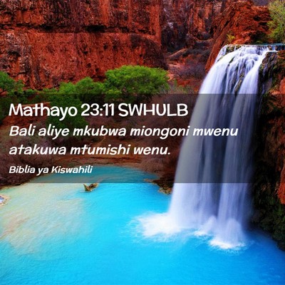 Picture 02 - Mathayo 23:11 SWHULB - Bali aliye mkubwa miongoni mwenu atakuwa mtumishi - Bible Verse Picture