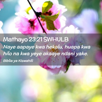 Picture 02 - Mathayo 23:21 SWHULB - Naye aapaye kwa hekalu, huapa kwa hilo na kwa - Bible Verse Picture