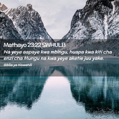 Picture 02 - Mathayo 23:22 SWHULB - Na yeye aapaye kwa mbingu, huapa kwa kiti cha - Bible Verse Picture