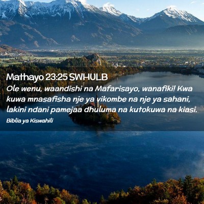 Picture 02 - Mathayo 23:25 SWHULB - Ole wenu, waandishi na Mafarisayo, wanafiki! Kwa - Bible Verse Picture