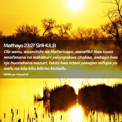 Picture 02 - Mathayo 23:27 SWHULB - Ole wenu, waandishi na Mafarisayo, wanafiki! Kwa - Bible Verse Picture