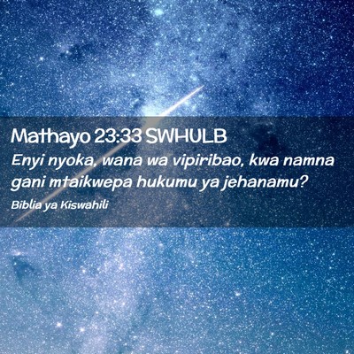Picture 02 - Mathayo 23:33 SWHULB - Enyi nyoka, wana wa vipiribao, kwa namna gani - Bible Verse Picture