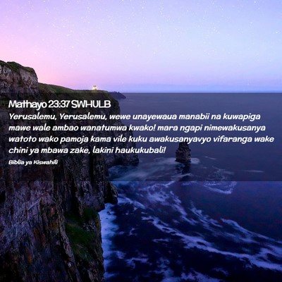 Picture 02 - Mathayo 23:37 SWHULB - Yerusalemu, Yerusalemu, wewe unayewaua manabii na - Bible Verse Picture