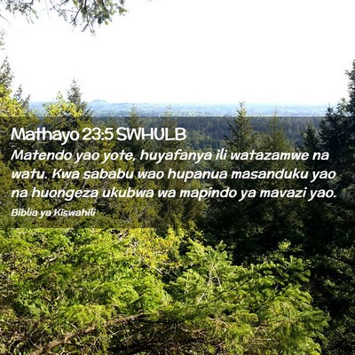 Picture 02 - Mathayo 23:5 SWHULB - Matendo yao yote, huyafanya ili watazamwe na - Bible Verse Picture