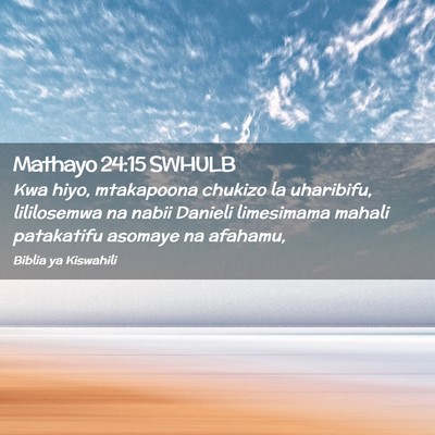 Picture 02 - Mathayo 24:15 SWHULB - Kwa hiyo, mtakapoona chukizo la uharibifu, - Bible Verse Picture