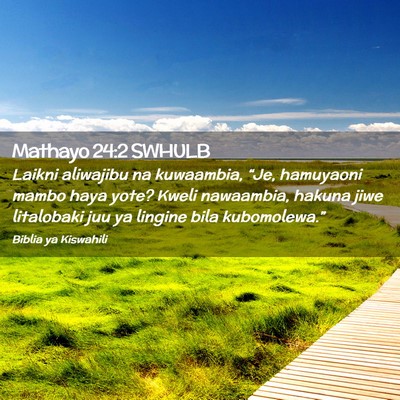 Picture 02 - Mathayo 24:2 SWHULB - Laikni aliwajibu na kuwaambia, “Je, hamuyaoni - Bible Verse Picture