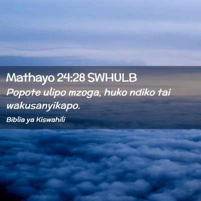 Picture 02 - Mathayo 24:28 SWHULB - Popote ulipo mzoga, huko ndiko tai - Bible Verse Picture