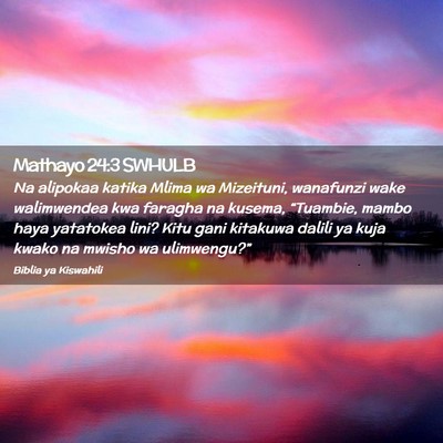 Picture 02 - Mathayo 24:3 SWHULB - Na alipokaa katika Mlima wa Mizeituni, wanafunzi - Bible Verse Picture