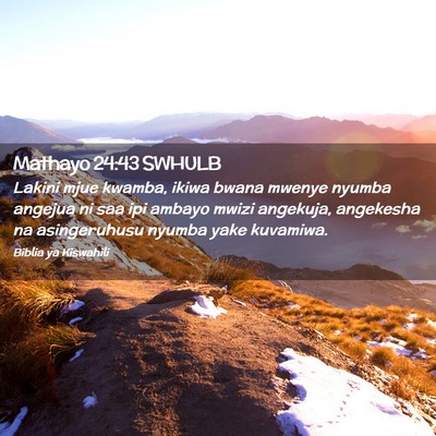 Picture 02 - Mathayo 24:43 SWHULB - Lakini mjue kwamba, ikiwa bwana mwenye nyumba - Bible Verse Picture