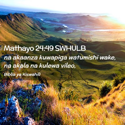 Picture 02 - Mathayo 24:49 SWHULB - na akaanza kuwapiga watumishi wake, na akala na - Bible Verse Picture
