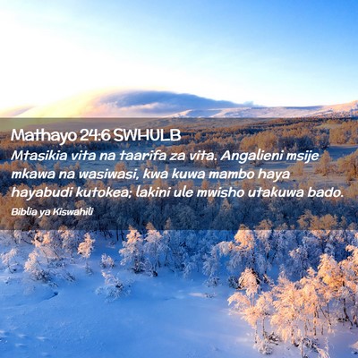 Picture 02 - Mathayo 24:6 SWHULB - Mtasikia vita na taarifa za vita. Angalieni msije - Bible Verse Picture