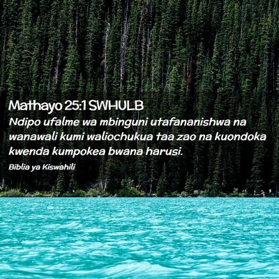 Picture 02 - Mathayo 25:1 SWHULB - Ndipo ufalme wa mbinguni utafananishwa na - Bible Verse Picture