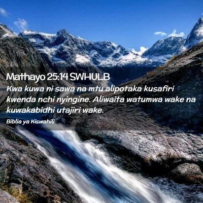 Picture 02 - Mathayo 25:14 SWHULB - Kwa kuwa ni sawa na mtu alipotaka kusafiri kwenda - Bible Verse Picture