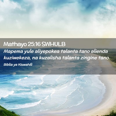 Picture 02 - Mathayo 25:16 SWHULB - Mapema yule aliyepokea talanta tano alienda - Bible Verse Picture