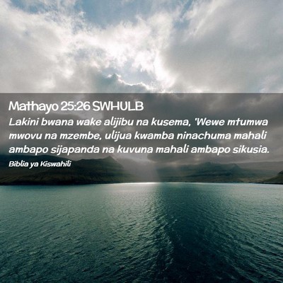 Picture 02 - Mathayo 25:26 SWHULB - Lakini bwana wake alijibu na kusema, 'Wewe mtumwa - Bible Verse Picture