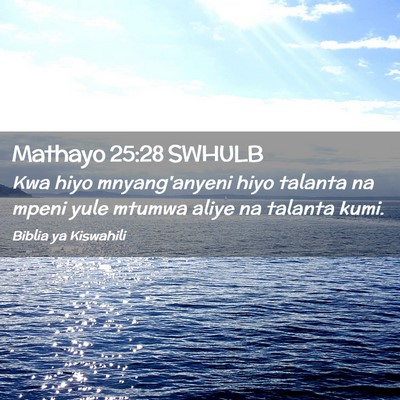 Picture 02 - Mathayo 25:28 SWHULB - Kwa hiyo mnyang'anyeni hiyo talanta na mpeni yule - Bible Verse Picture