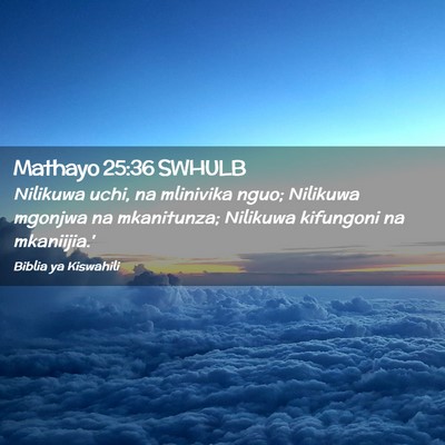 Picture 02 - Mathayo 25:36 SWHULB - Nilikuwa uchi, na mlinivika nguo; Nilikuwa - Bible Verse Picture